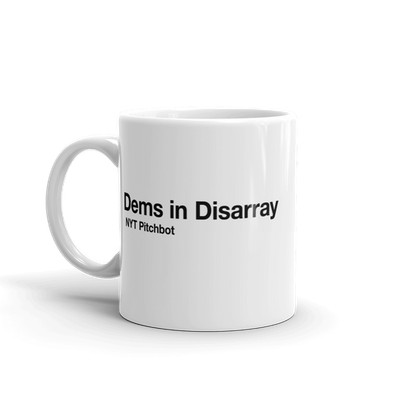 Dems In Disarray Mug Funny Sarcastic Pitchbot Novelty Coffee Cup
