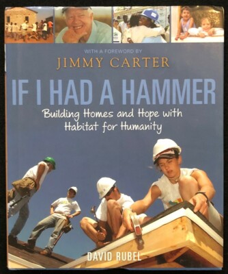 If I Had A Hammer...  By David Rubel   (With A Foreword By Jimmy Carter)  (2009)