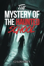 The Mystery of the Haunted School: a Scary Horror Book for Kids 9-15
