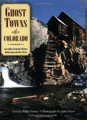 Ghost Towns of Colorado: Your Guide to Colorado's Historic Mining Camps and ...