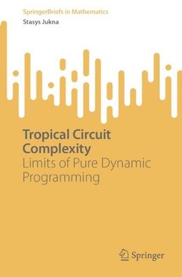 Tropical Circuit Complexity: Limits of Pure Dynamic Programming by Stasys Jukna 