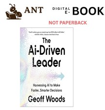 Geoff WoodsThe AI-Driven Leader: Harnessing AI to Make Faster, Smart
