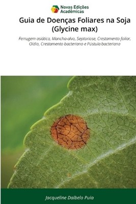 Guia de Doenas Foliares na Soja (Glycine max) by Jacqueline Dalbelo Puia (Portug