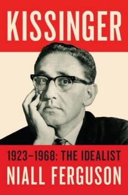 Kissinger: 1923-1968: The Idealist - Hardcover By Ferguson, Niall - VERY GOOD