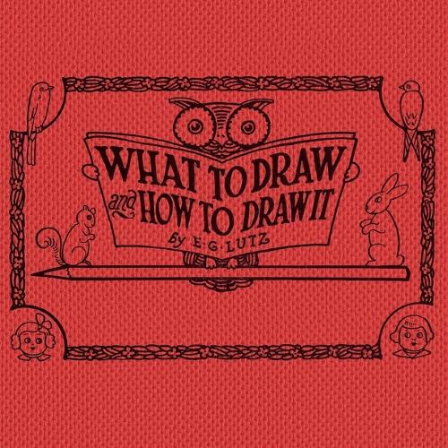 E G Lutz E. G. Lutz What to draw and how to draw it (Tascabile)