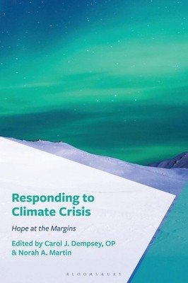 Responding to Climate Crisis: Hope at the Margins by Carol J. Dempsey, OP Hardco