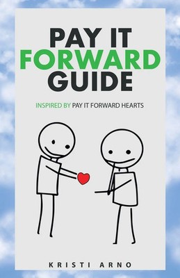 Pay It Forward Guide | Inspired by Pay It Forward Hearts | Kristi Arno | Buch