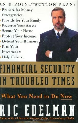 FINANCIAL SECURITY IN TROUBLED TIMES: WHAT YOU NEED TO DO By Ric Edelman **NEW**