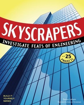 Skyscrapers : Investigate Feats of Engineering with 25 Projects D