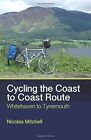 Cycling the Coast to Coast Route: Whitehaven to Tynemouth by Nicolas Mitchell (Paperback, 2015)