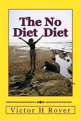 The No Diet Diet: Eat What You Want - When You Want It by Victor H. Royer (Engli