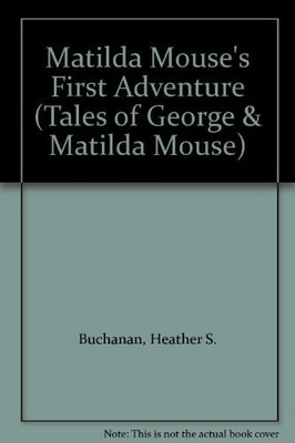 Matilda Mouse's First Adventure (Ta..., Buchanan, Heath