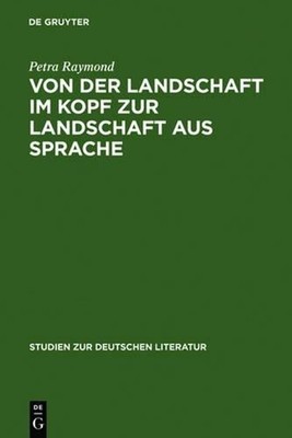 Von Der Landschaft Im Kopf Zur Landschaft Aus Sprache: Die Romantisierung Der Al