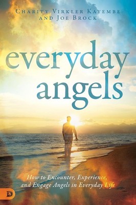 Everyday Angels: How to Encounter, Experience, and Engage Angels in Everyday Lif