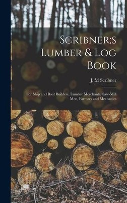 Scribner J M Scribner;s Lumber & log Book; for Ship and Boat (Gebundene Ausgabe)