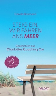Steig ein, wir fahren ans Meer: Geschichten aus Charlottes Coaching Car by Carol