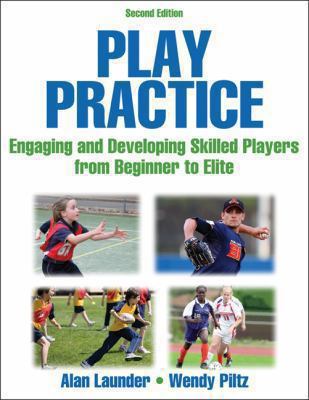 Play Practice: Engaging and Developing Skilled Players From Beginner to Elite b