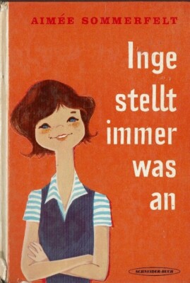 A. Sommerfelt '' Inge stellt immer was an '' Eine lustige Mädchen - Geschichte