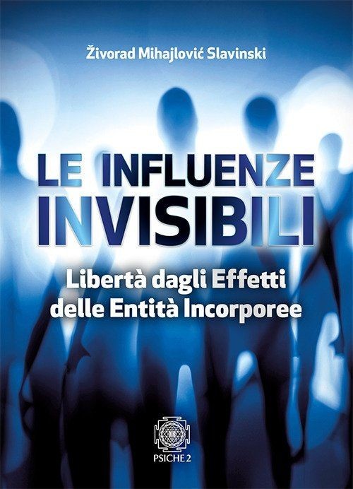 Libri Mihajlovic Slavinski Zivorad - Le Influenze Invisibili. Liberta Dagli Effe