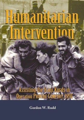 Humanitarian Intervention: Assisting The Iraqi Kurds In Operation Provide C...