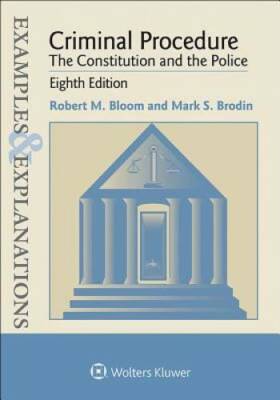 Examples & Explanations: Criminal Procedure: The Constitution and the - GOOD