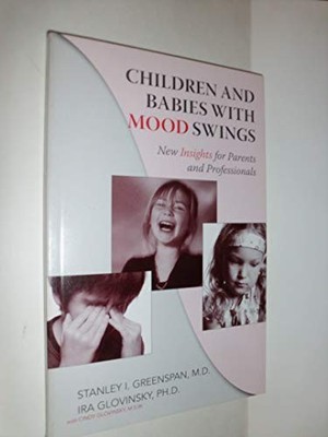 Children and Babies with Mood Swings: New Insights for Parents a