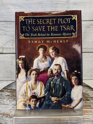 Secret Plot to Save the Tsar: Truth Behind the Romanov Mystery Shay McNeal HCDJ