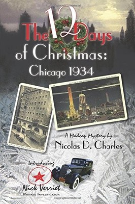 THE 12 DAYS OF CHRISTMAS: CHICAGO 1934 (MADCAP MYSTERY) By Nicolas D. Charles