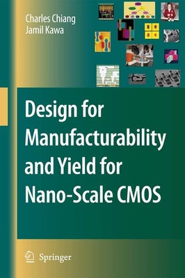 Design for Manufacturability and Yield for Nano-Scale CMOS (Integrated Circu...