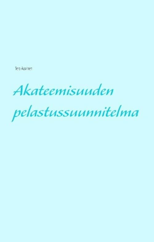 Tero Auvinen | Akateemisuuden Pelastussuunnitelma | Buch | Finnisch