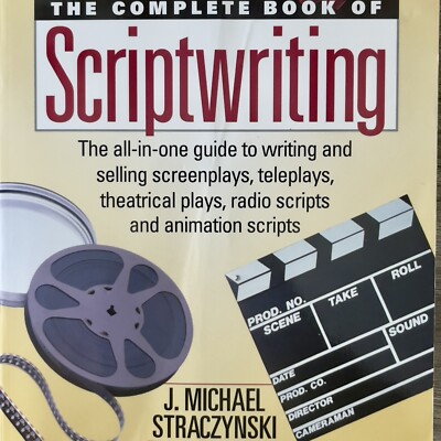 The Complete Book of Scriptwriting J Michael Straczynski 1996 All In One Guide