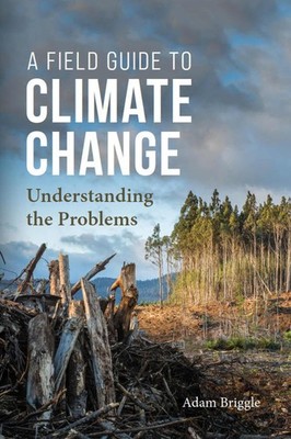 A Field Guide to Climate Change: Understanding the Problems by (author) New..