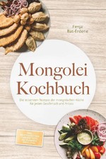 Mongolei Kochbuch: Die leckersten Rezepte der mongolischen Küche für jeden...