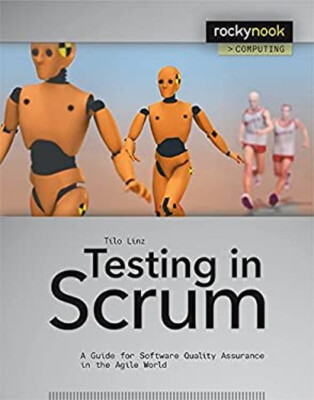 Testing in Scrum : A Guide for Software Quality Assurance in the