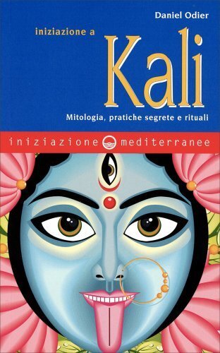 Libri Daniel Odier - Iniziazione A Kali. Mitologia, Pratiche Segrete E Rituali - Immagine 4