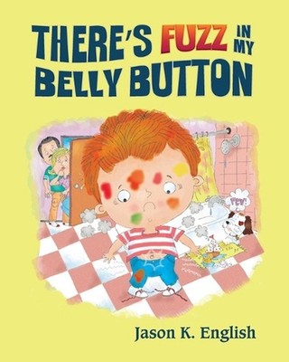 There's Fuzz in My Belly Button by Jason K. English Paperback Book