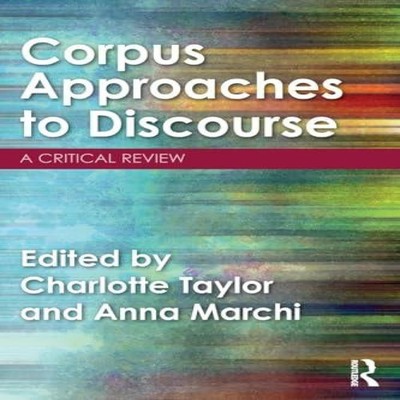 Corpus Approaches to Discourse A Critical Review Taylor Francis L