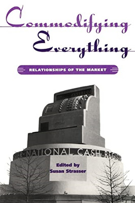 Commodifying Everything (Hagley Perpectives on Business - Paperback NEW Susan St