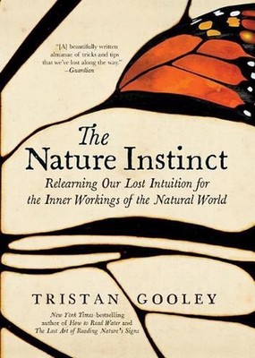 The Nature Instinct: Relearning Our Lost Intuition for the Inner Workings of the