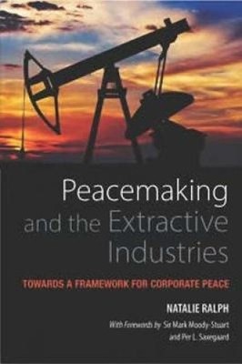 Peacemaking and the Extractive Industries: Towards a Framework for Corporate