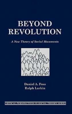 Beyond Revolution: A New Theory of Social Movements by Daniel a Foss: New