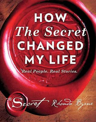 How The Secret Changed My Life: Real People. Real Stories by Rhonda Byrne...