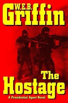 The Hostage (Presidential Agent Novels) by Griffin, W E B 0399153144
