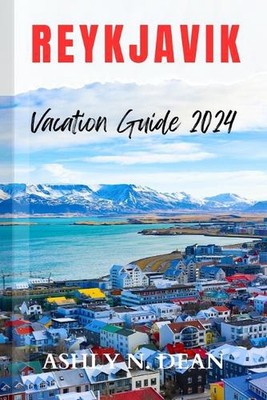 Reykjavik Urlaubsführer 2024: Ein umfassender Taschenführer für Islandglück; Na