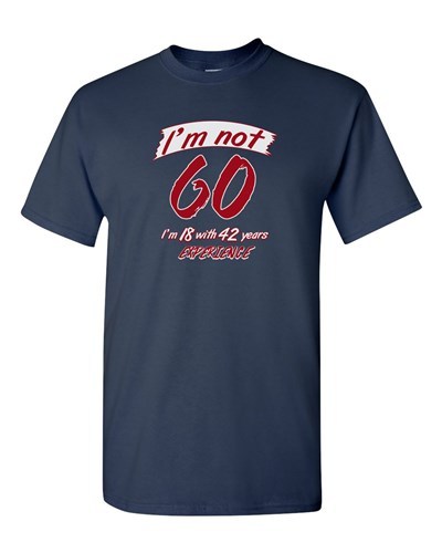 I'm Not 60 I'm 18 Funny Humor Novelty DT Adult T-Shirt Tee - Picture 6 of 10