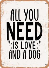METAL SIGN - All You Need is Love and a Dog - Vintage Rusty Look