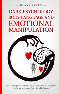 Dark Psychology, Body Language And Emotional Manipulation: How To Recognize...