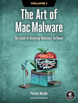 Art of Mac Malware, The: The Guide to Analyzing Malicious Software - Wardle