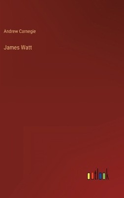 James Watt by Andrew Carnegie Hardcover Book
