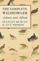 Stanley Duncan (U. A.) | The Complete Wildfowler - Ashore And Afloat | Buch
